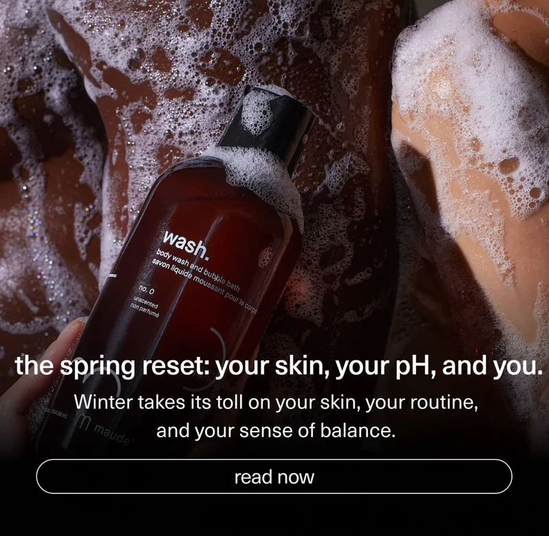 the spring reset: your skin, your pH, and you. | Winter takes its toll on your skin, your routine, and your sense of balance. | [ read now ]