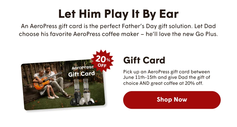 Let Him Play It By Ear. AeroPress gift card is the perfect Father's Day gift solution.