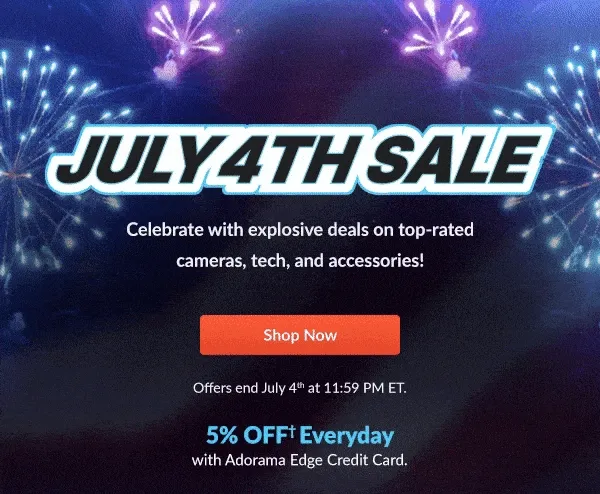 JULY 4TH SALE  Celebrate with explosive deals on top-rated cameras, tech, and accessories! | Shop Now