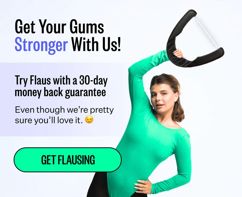 Get Your Gums Stronger With Us! Try Flaus with a 30-day money back guarantee | Even though we’re pretty sure you’ll love it. 😉 | Get Flausing