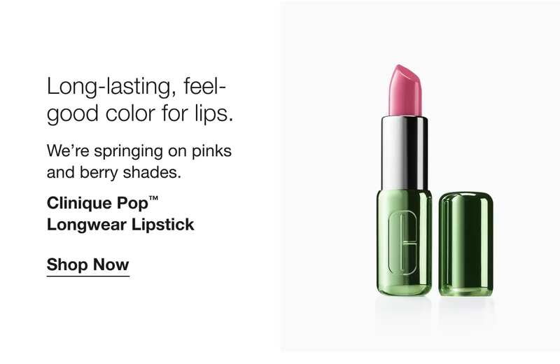 Long-lasting, feel-good color for lips.We’re springing on pinks and berry shades.|Clinique Pop™ Longwear Lipstick|Shop Now