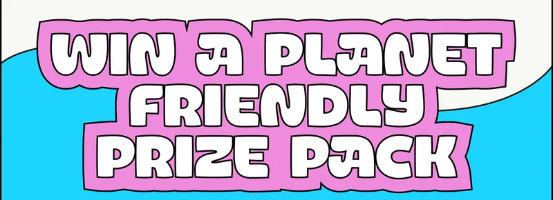 Win a planet friendly prize pack.