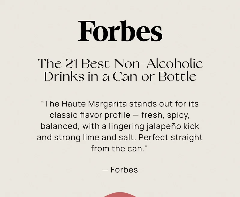 The 21 Best Non-Alcoholic Drinks in a Can or Bottle | “The Haute Margarita stands out for its classic flavor profile — fresh, spicy, balanced, with a lingering jalapeño kick and strong lime and salt. Perfect straight from the can.”  — Forbes