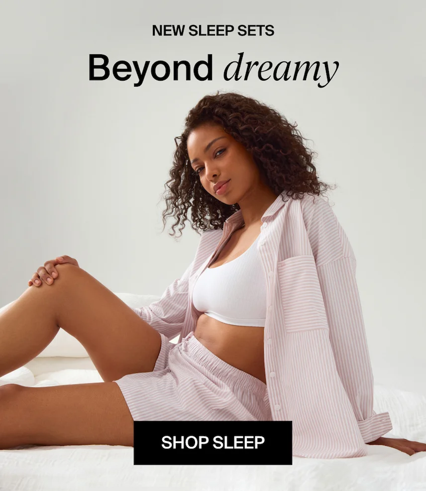 NEW SLEEP SETS. Beyond dreamy. SHOP SLEEP