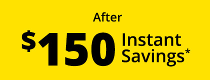 After $150 Instant Savings*