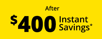 After $400 Instant Savings*