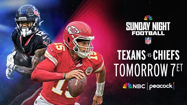 Texans vs. Chiefs Tomorrow at 7PM ET on NBC & Peacock Texans vs. Chiefs Tomorrow at 7PM ET on NBC & Peacock