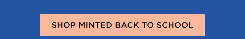 Shop Minted Back to School