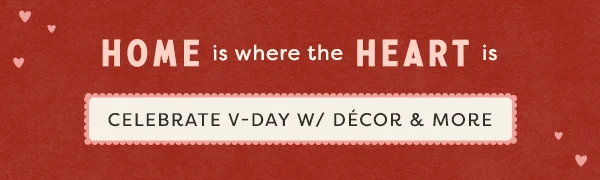 Home is where the heart is. Celebrate V-day with decor & more.