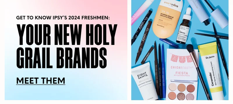GET TO KNOW IPSY’S 2024 FRESHMEN: Your New Holy Grail Brands - MEET THEM