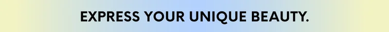 EXPRESS YOUR UNIQUE BEAUTY.