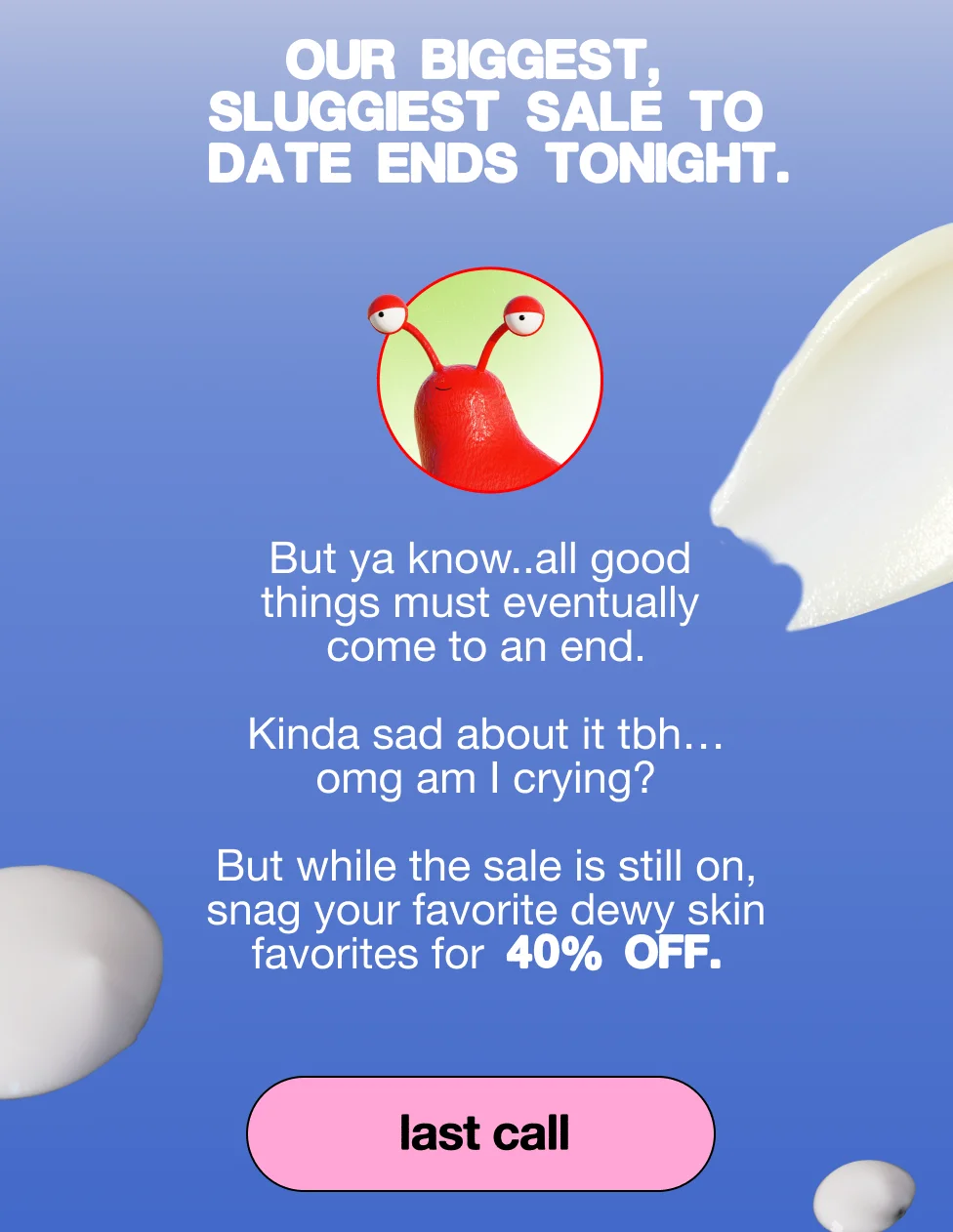 Our biggest sluggiest sale to date ends tonight