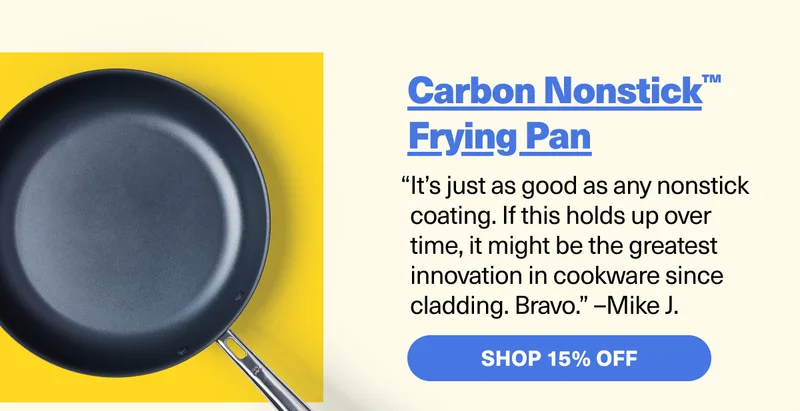 Carbon Nonstick Frying Pan - "It's just as good as any nonstick coating. If this holds up over time, it might be the greatest innovation in cookware since cladding. Bravo."