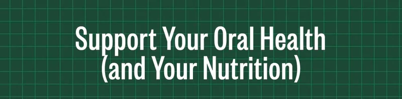 Support Your Oral Health (and Your Nutrition)