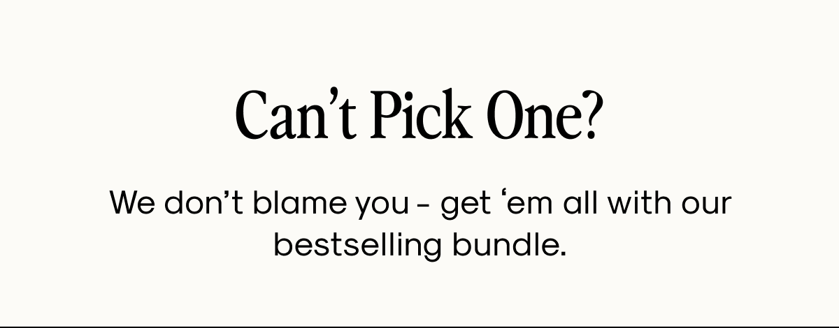 Can't Pick One?