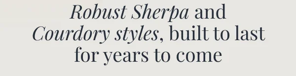 Robust Sherpa and Courdory styles, built to last for years to come