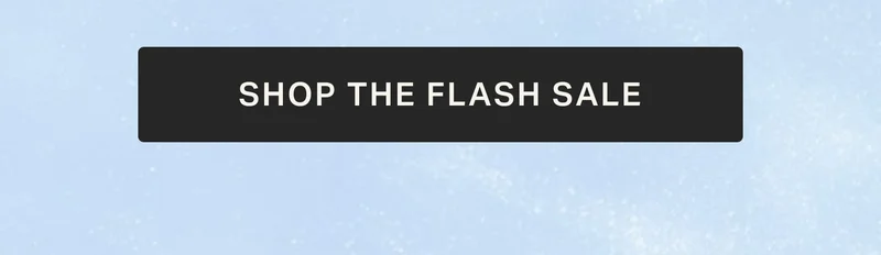 SHOP THE FLASH SALE