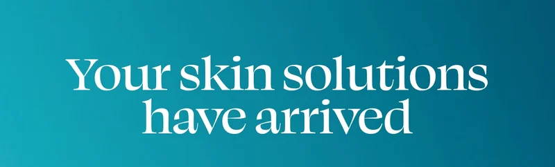 Your skin solutions have arrived