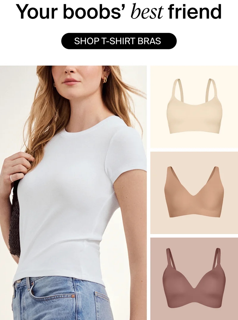 Your boob's best friend. SHOP T-SHIRT BRAS.