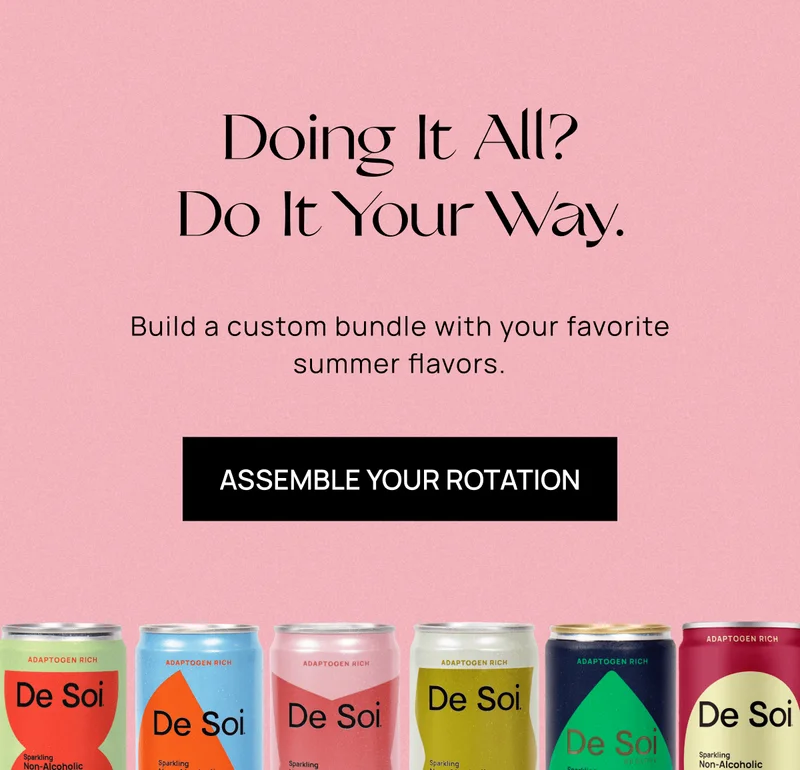 Doing It All? Do It Your Way. | Build a custom bundle with your favorite summer flavors.  | Assemble Your Rotation