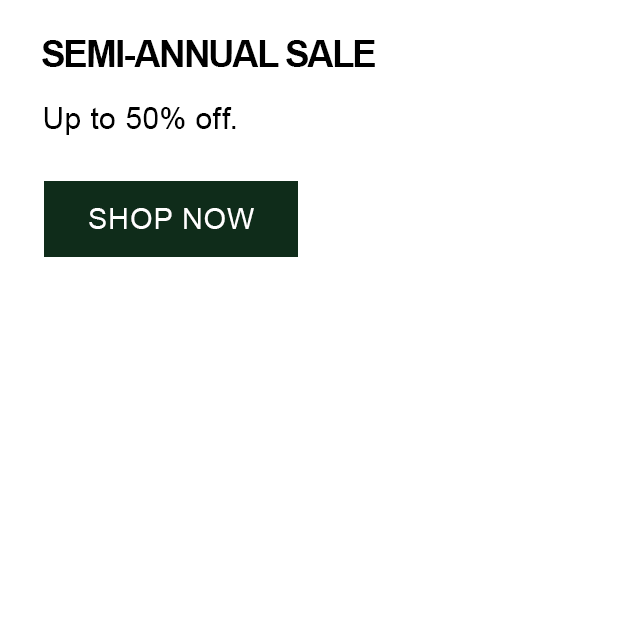 Semi-Annual Sale. Up to 50% off. Shop Now.