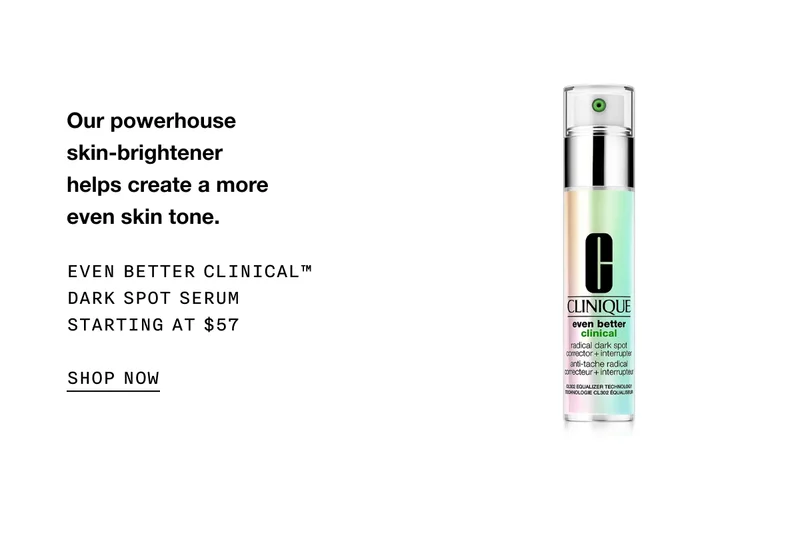 Our powerhouse skin-brightener helps create a more even skin tone. Even Better Clinical™ Dark Spot Serum Starting at $57 | SHOP NOW