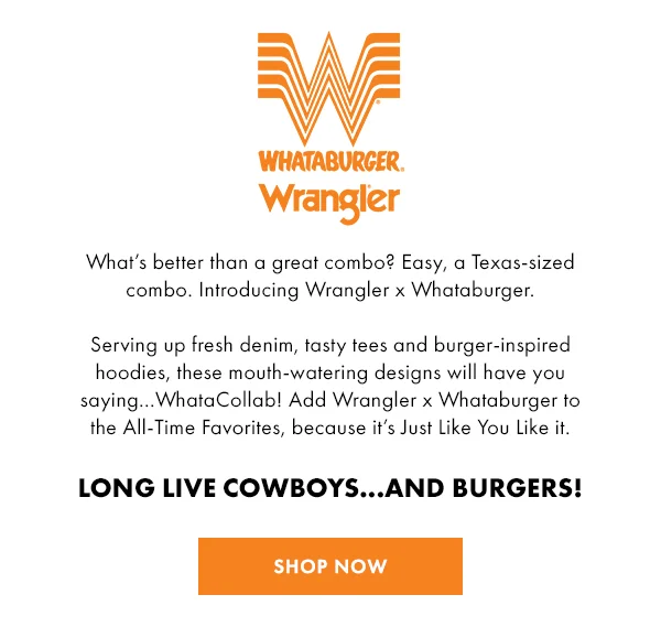 Wrangler x Whataburger. Long Live Cowboys... and Burgers! Shop Now