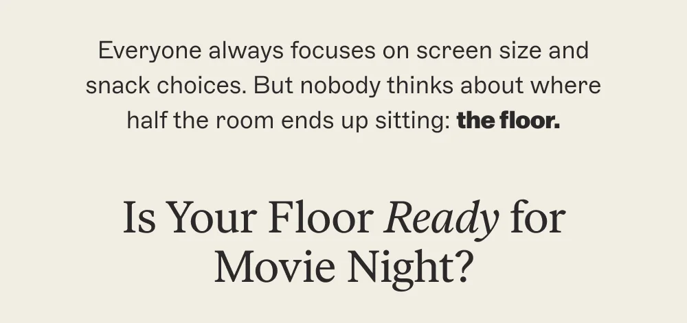 Is Your Floor Ready for Movie Night?