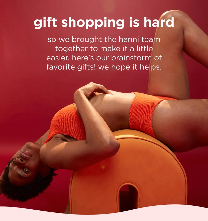 gift shopping is hard  so we brought the hanni team together to make it a little easier. here's our brainstorm of favorite gifts! we hope it helps.