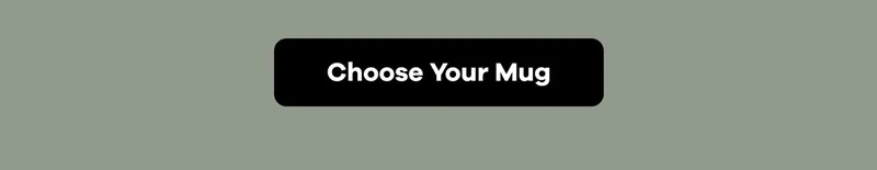 Choose Your Mug