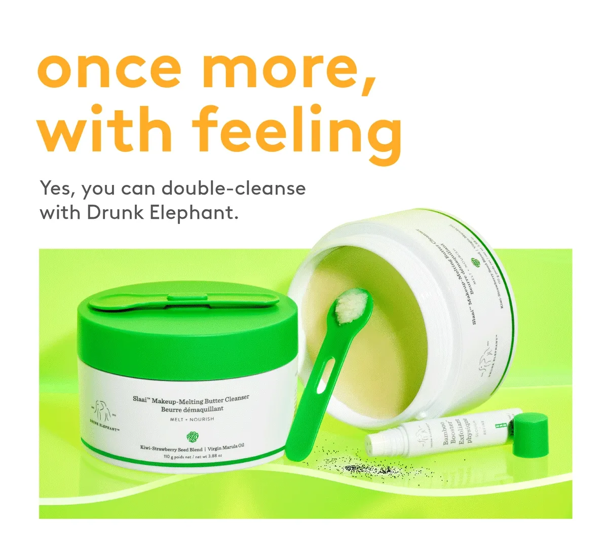 Yes, you can double-cleanse with Drunk Elephant