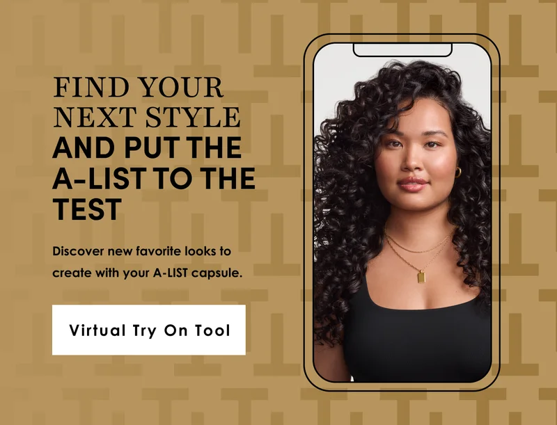 Find your next style and put the A-List to the test | Discover new favorite looks to create with your A-LIST capsule. | Virtual Try On Tool