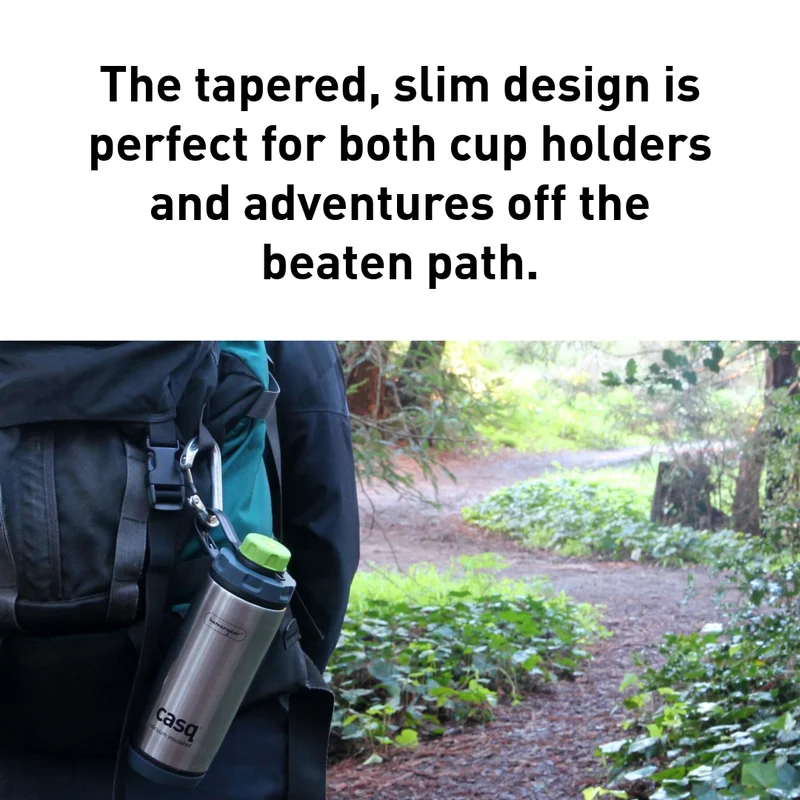 The tapered, slim design is perfect for both cup holders and adventures off the beaten path.