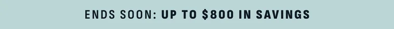 Ends Soon: Up to $800 in savings.
