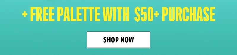 Free palette with $50+ purchase