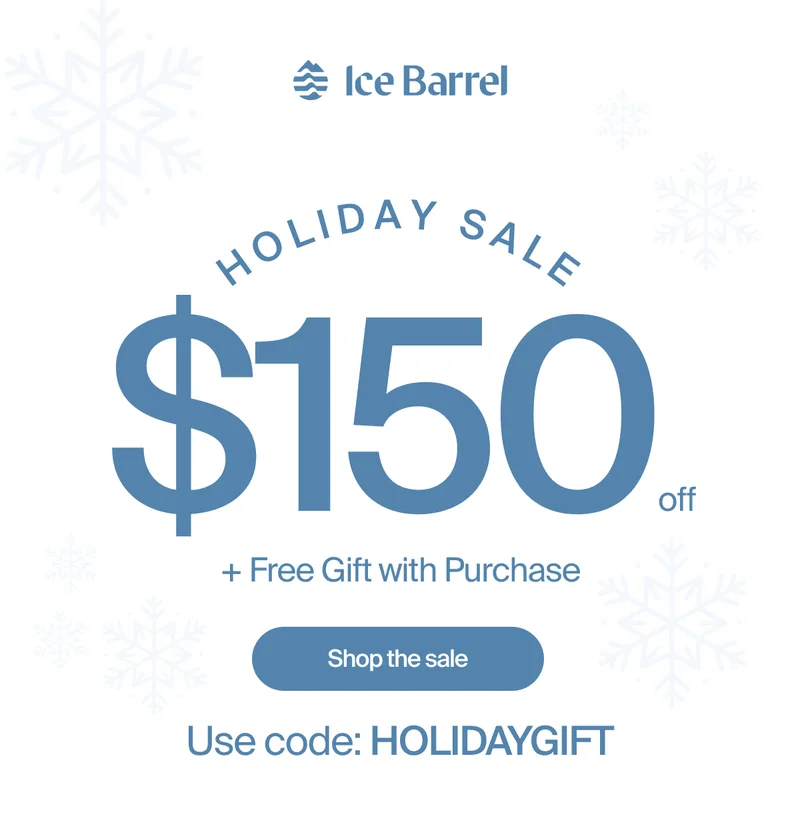 Holiday sale is now on! Save $150 on any Ice Barrel plus get a free gift with purchase.