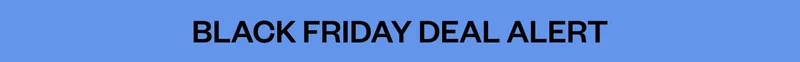 BLACK FRIDAY DEAL ALERT
