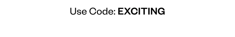 Use Code: EXCITING