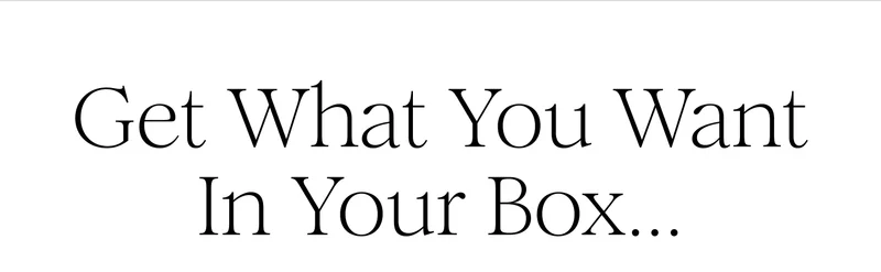 Get What You Want In Your Box...