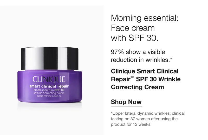 Morning essential: Face cream with SPF 30. | 97% show a visible reduction in wrinkles.* | Clinique Smart Clinical Repair™ SPF 30 Wrinkle Correcting Cream | Shop Now | *Upper lateral dynamic wrinkles; clinical testing on 37 women after using the product for 12 weeks.