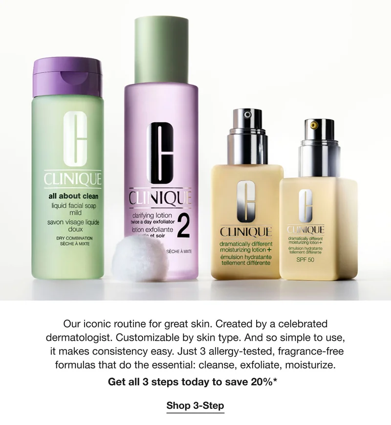 Our iconic routine for great skin. Created by a celebrated dermatologist. Customizable by skin type. And so simple to use, it makes consistency easy. Just 3 allergy-tested, fragrance-free formulas that do the essential: cleanse, exfoliate, moisturize. Get all 3 steps today to save 20%* | Shop 3-Step
