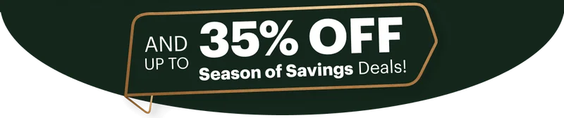 And up to 35% OFF Season of Savings Deals!