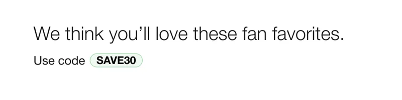We think you’ll love these fan favorites. | Use code discount code