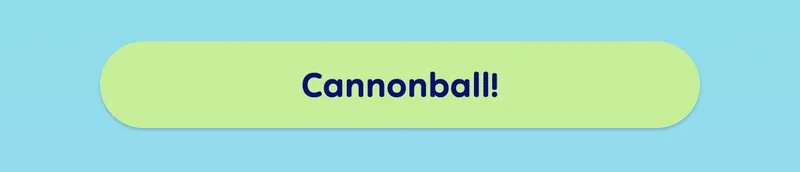 Button: Cannonball!