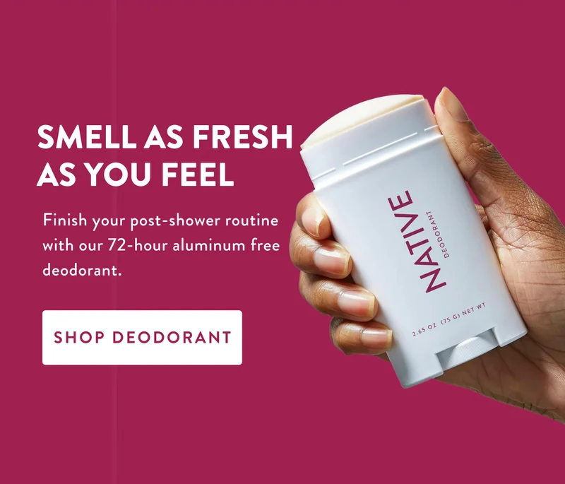 SMELL AS FRESH AS YOU FEEL | Finish your post-shower routine with our 72-hour aluminum free deodorant. | SHOP DEODORANT