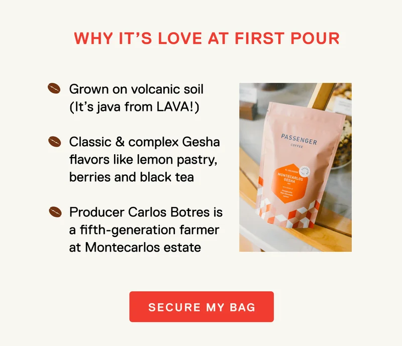 Why it’s love at first pour. Producer Carlos Botres is a fifth-generation farmer at Montecarlos estate  Classic & complex Gesha flavors like lemon pastry, berries and black tea  Grown on volcanic soil.