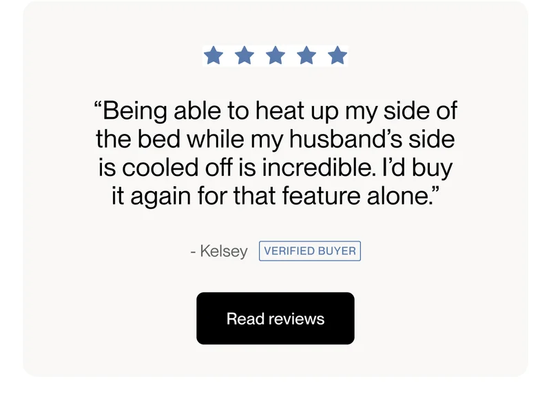 “Being able to heat up my side of the bed while my husband’s side is cooled off is incredible. I’d buy it again for that feature alone.”