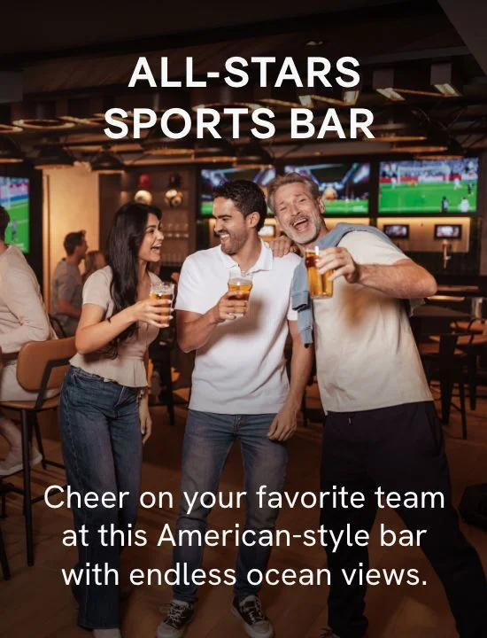 All-Stars Sports Bar – Cheer on your favorite team at this American-style bar with endless ocean views – Click to Learn More