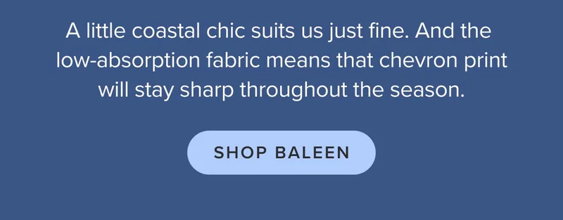 A little coastal chic suits us just fine. Shop Baleen.