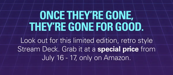 ONCE THEY'RE GONE, THEY'RE GONE FOR GOOD. Look out for this limited edition, retro style Stream Deck. Grab it at a special price from July 16 - 17, only on Amazon.
